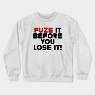 Fuze It Before You Lose It! Crewneck Sweatshirt